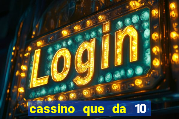 cassino que da 10 reais no cadastro